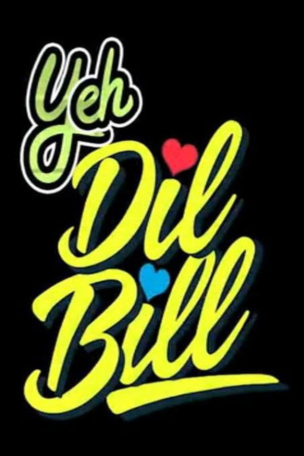 Yeh Dil Bill